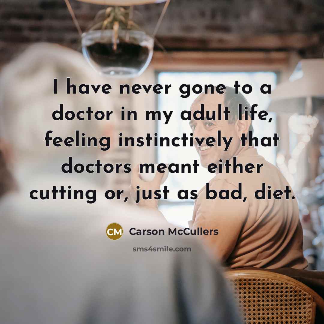 “I have never gone to a doctor in my adult…” quote by Carson McCullers