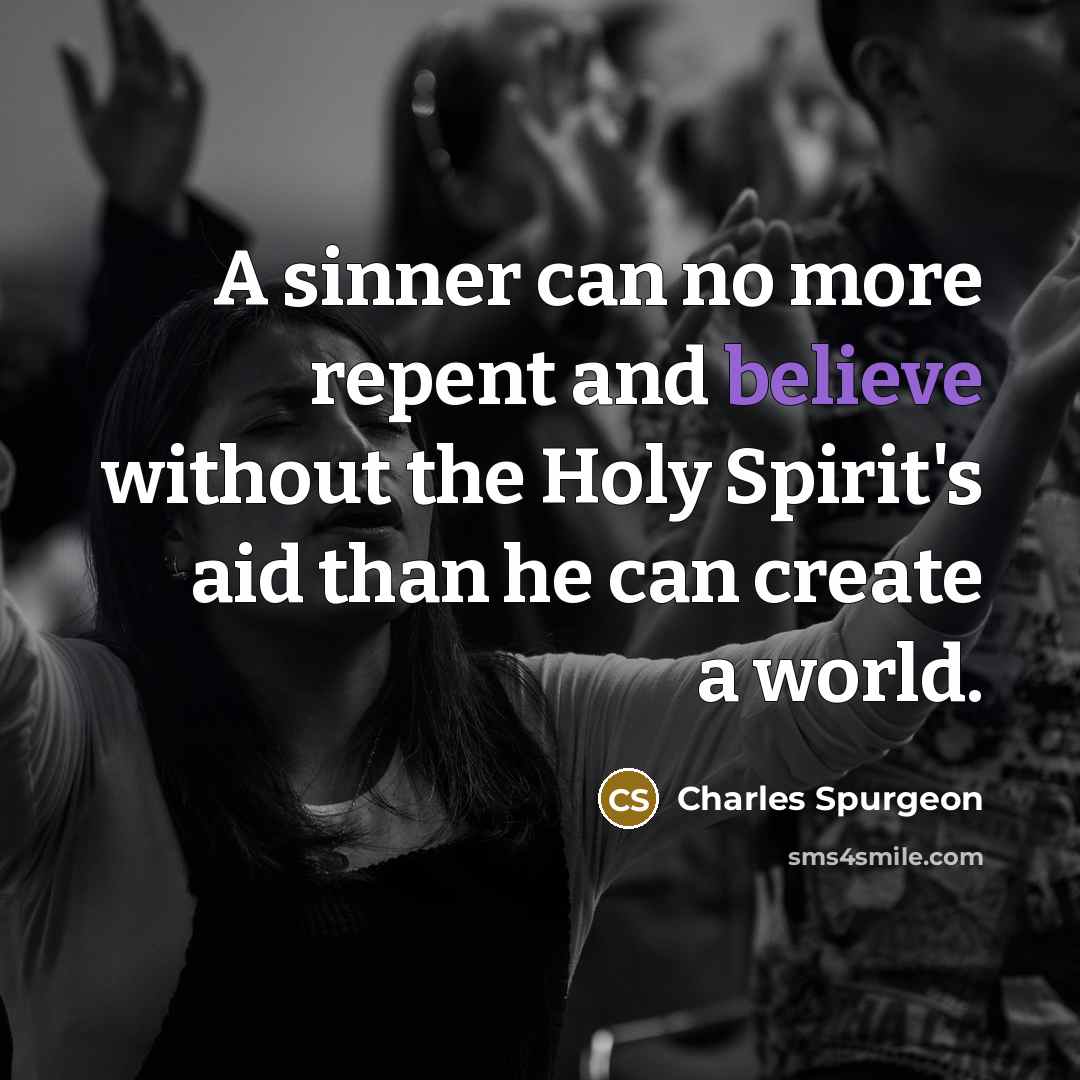“A sinner can no more repent and believe without the…” quote by Charles Spurgeon