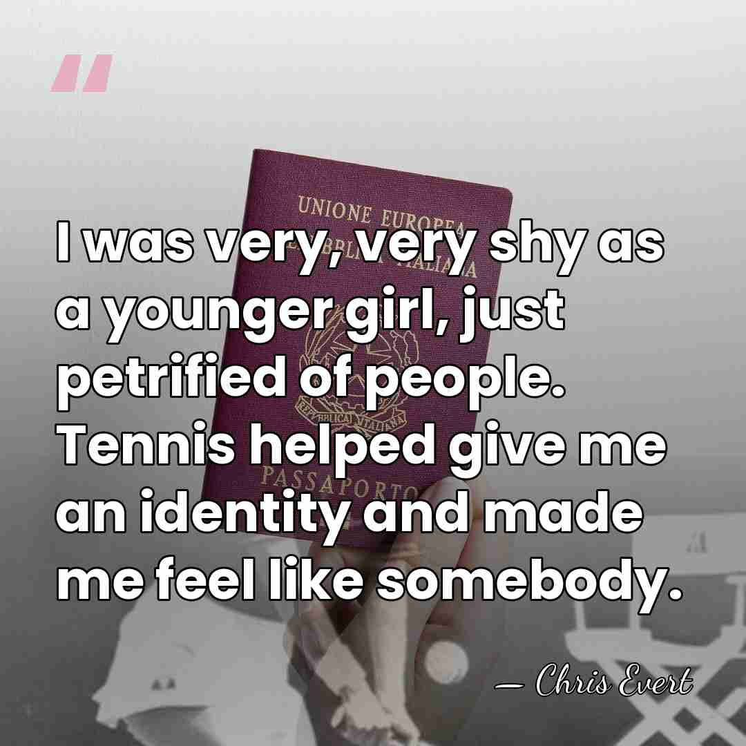 I was very, very shy as a younger girl, just petrified of&hellip; - Chris Evert
