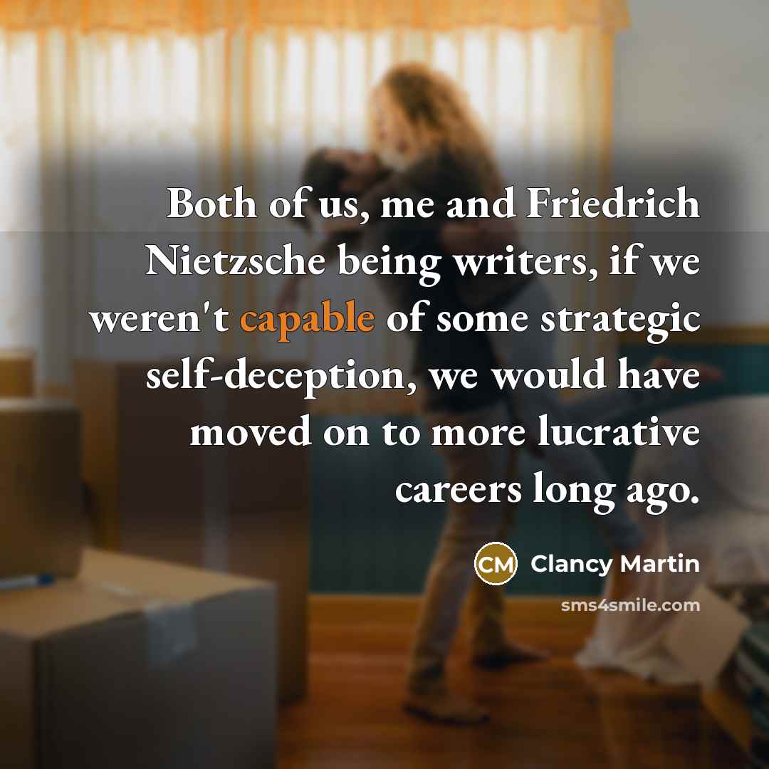 “Both of us, me and Friedrich Nietzsche being writers, if…” quote by Clancy Martin