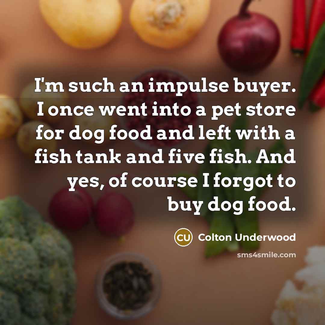 “I'm such an impulse buyer. I once went into a…” quote by Colton Underwood