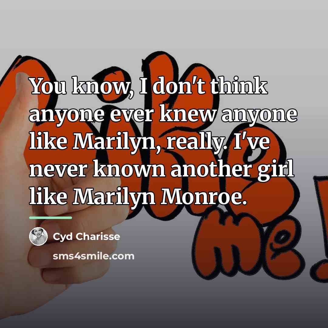 “You know, I don't think anyone ever knew anyone like…” quote by Cyd Charisse