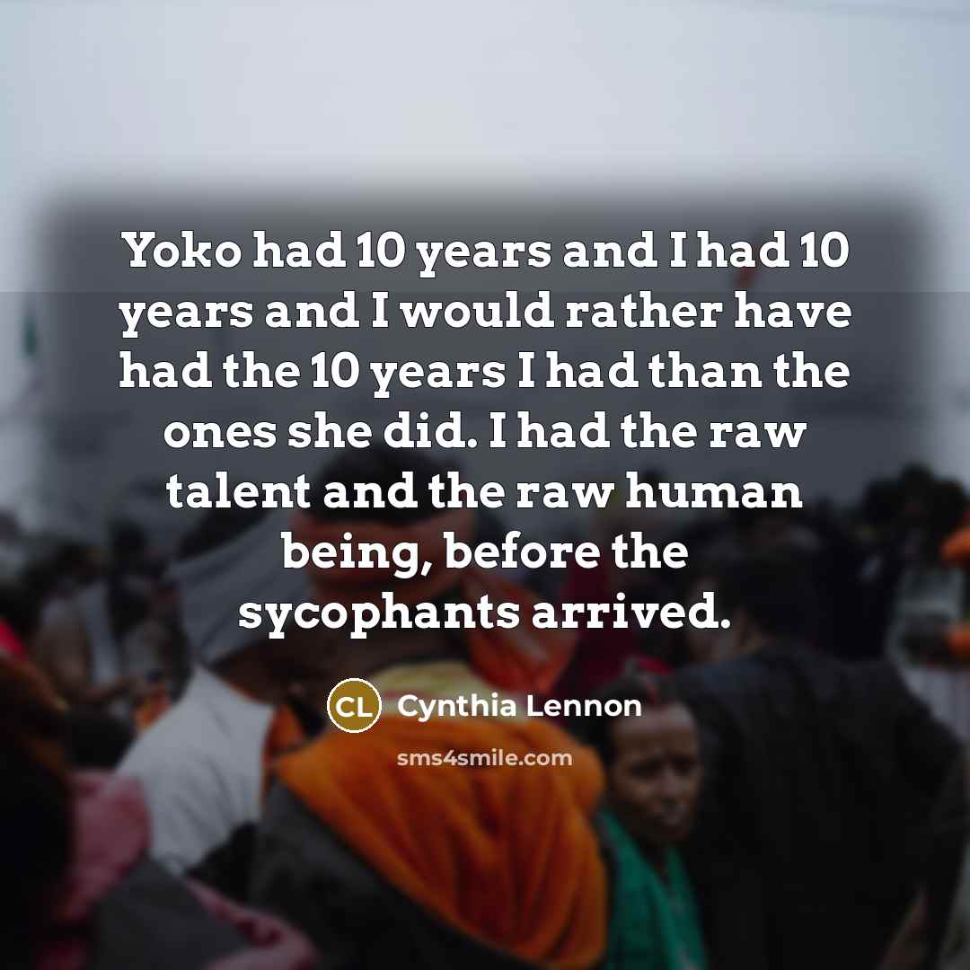 “Yoko had 10 years and I had 10 years and…” quote by Cynthia Lennon