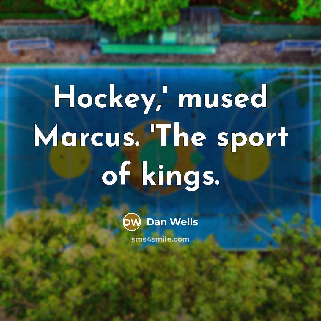 “Hockey,' mused Marcus. 'The sport of kings.…” quote by Dan Wells
