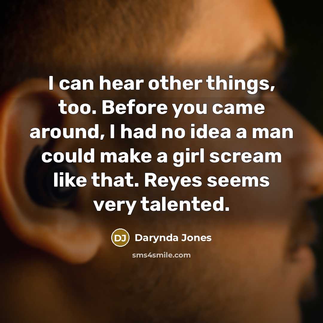 “I can hear other things, too. Before you came around,…” quote by Darynda Jones