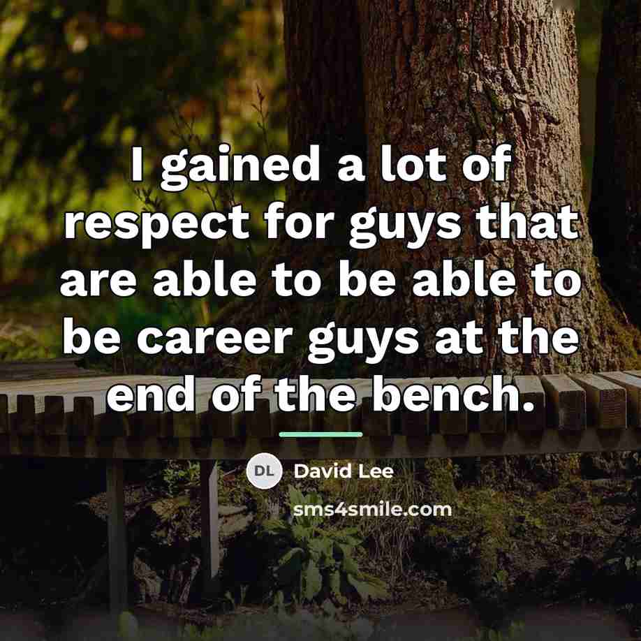 “I gained a lot of respect for guys that are…” quote by David Lee