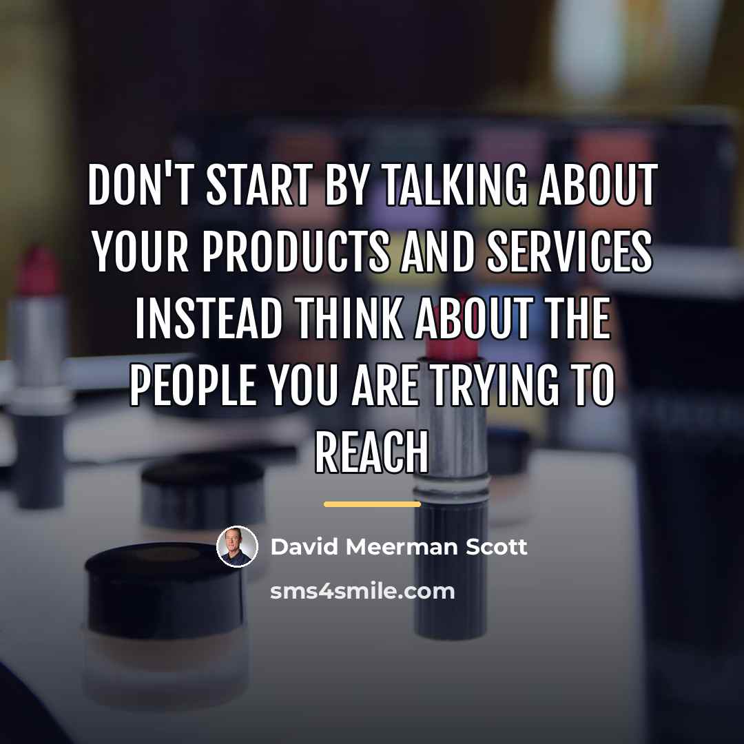 “Don't start by talking about your products and services instead…” quote by David Meerman Scott