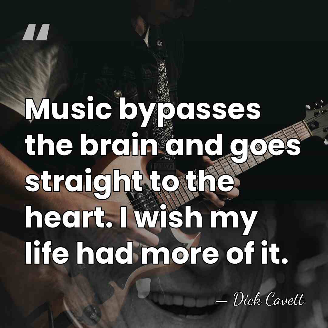 Music bypasses the brain and goes straight to the heart. I wish&hellip; - Dick Cavett