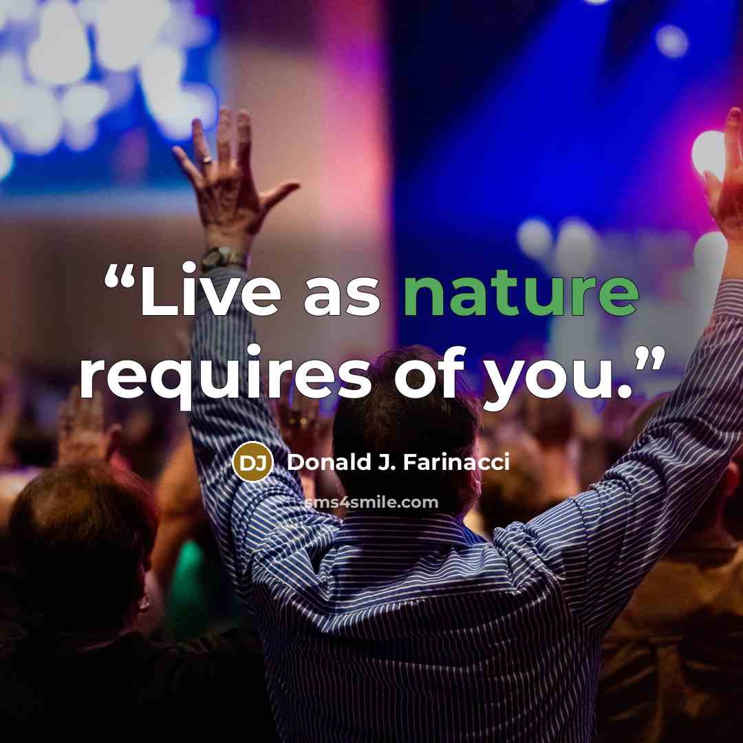 “Live as nature requires of you.” quote by Donald J. Farinacci