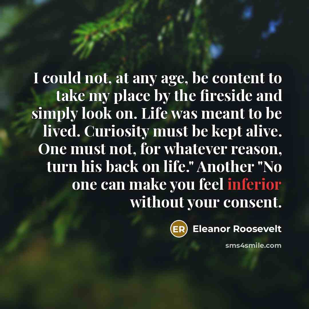 “I could not, at any age, be content to take…” quote by Eleanor Roosevelt