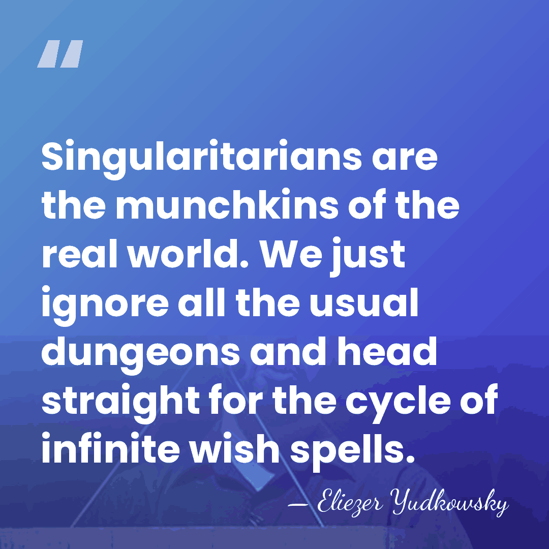 Singularitarians are the munchkins of the real world. We just ignore all&hellip; - Eliezer Yudkowsky