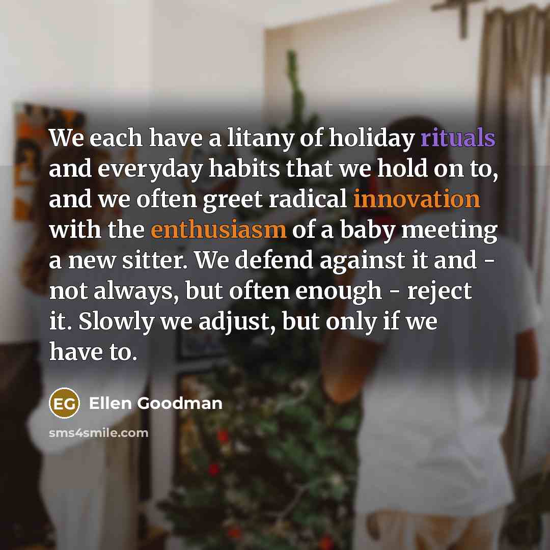 “We each have a litany of holiday rituals and everyday…” quote by Ellen Goodman