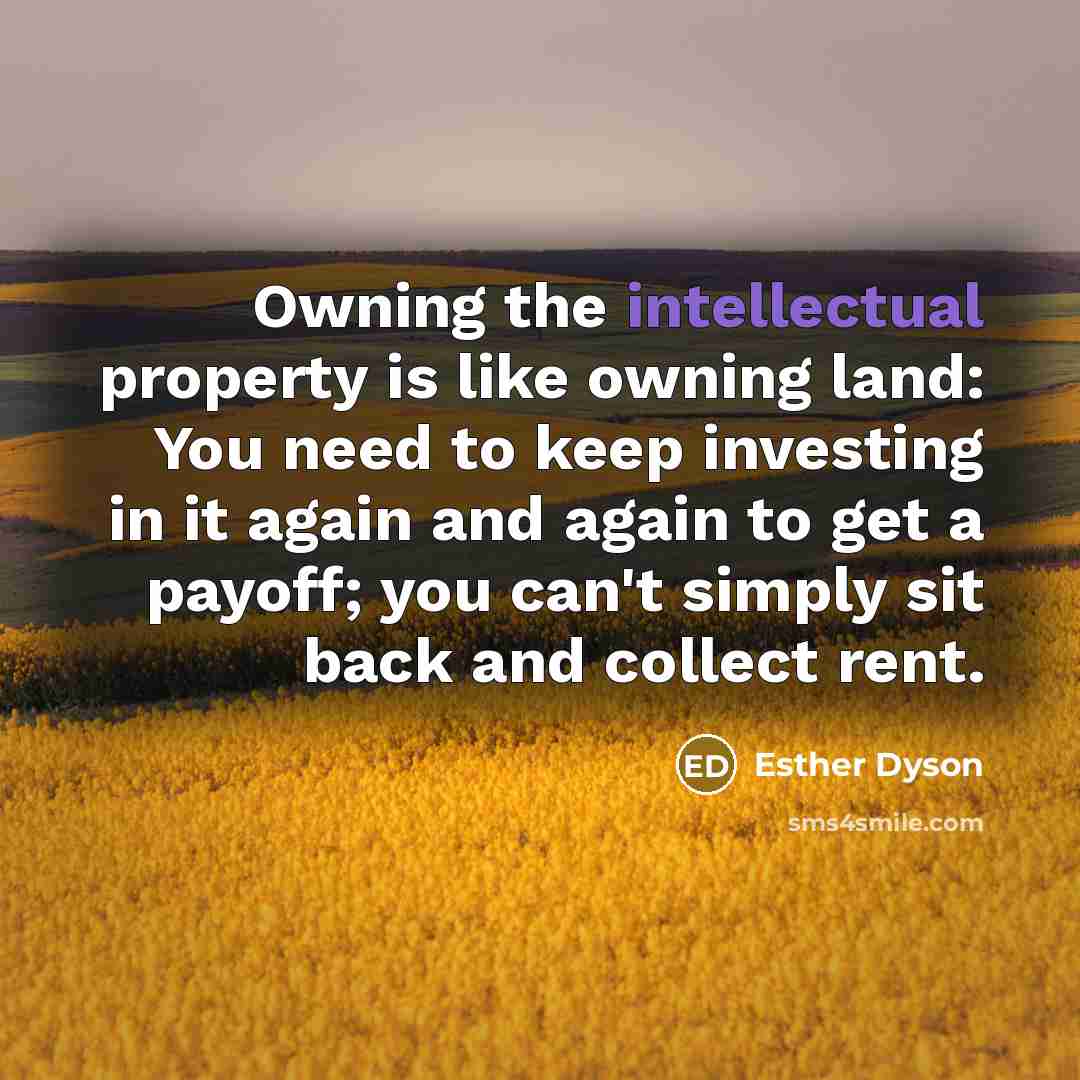 “Owning the intellectual property is like owning land: You need…” quote by Esther Dyson