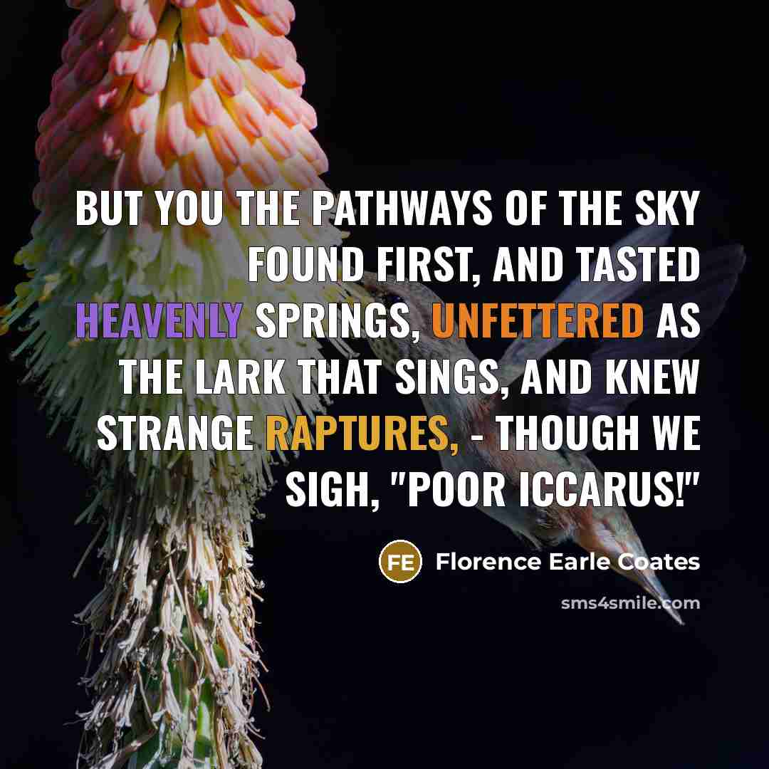 “But you the pathways of the sky Found first, and…” quote by Florence Earle Coates