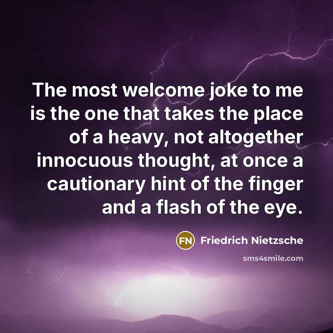 “The most welcome joke to me is the one that…” quote by Friedrich Nietzsche