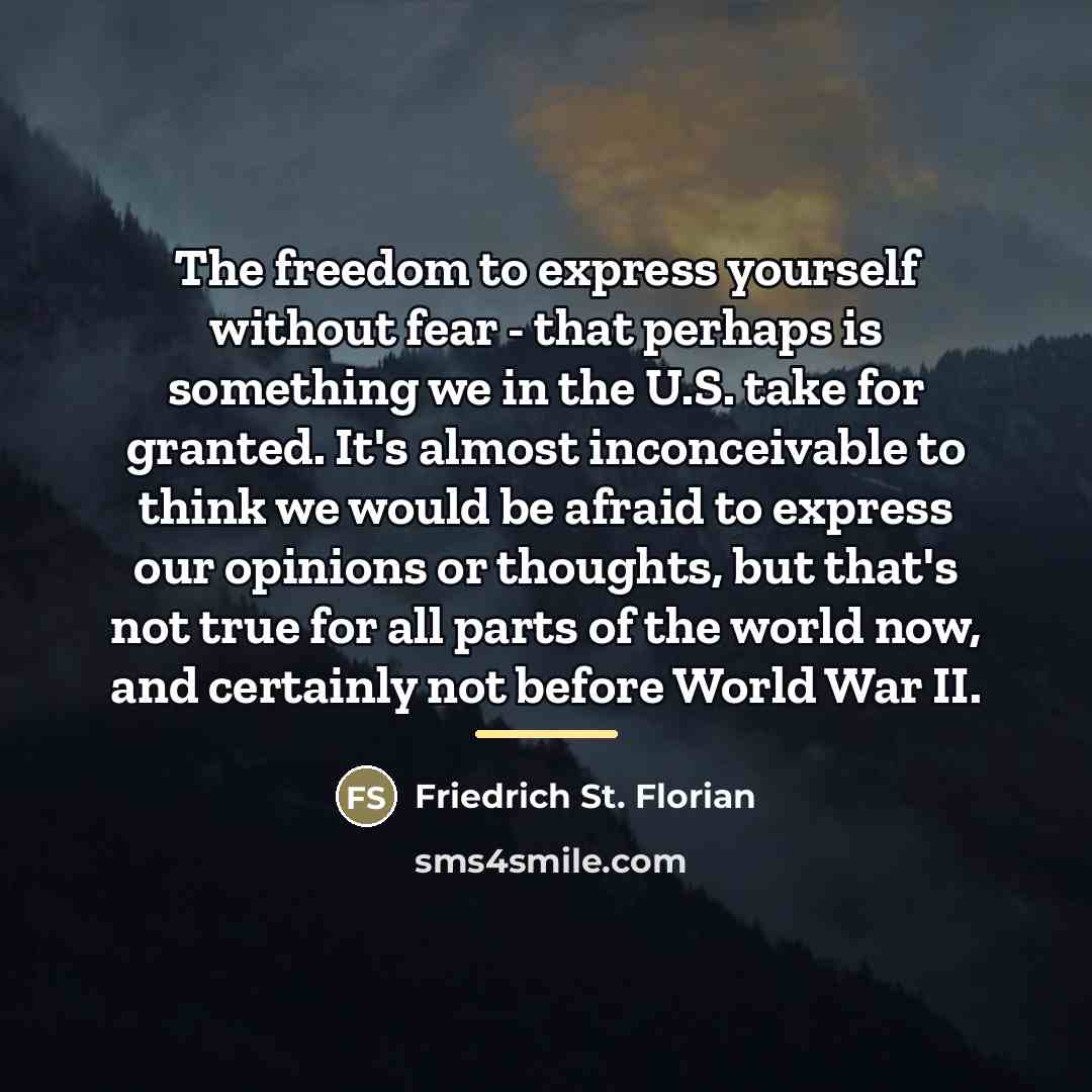 “The freedom to express yourself without fear - that perhaps…” quote by Friedrich St. Florian