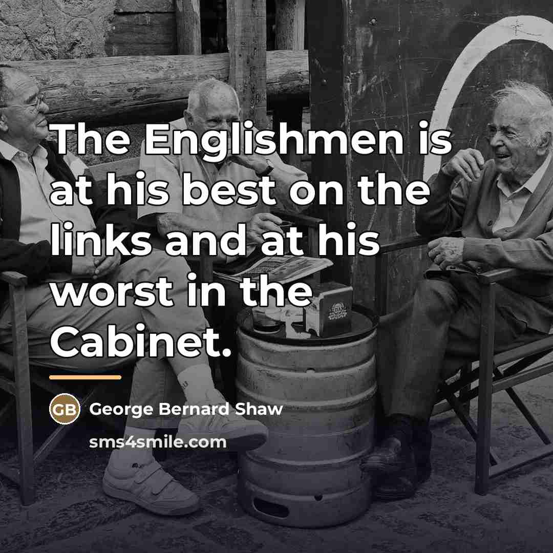 “The Englishmen is at his best on the links and…” quote by George Bernard Shaw