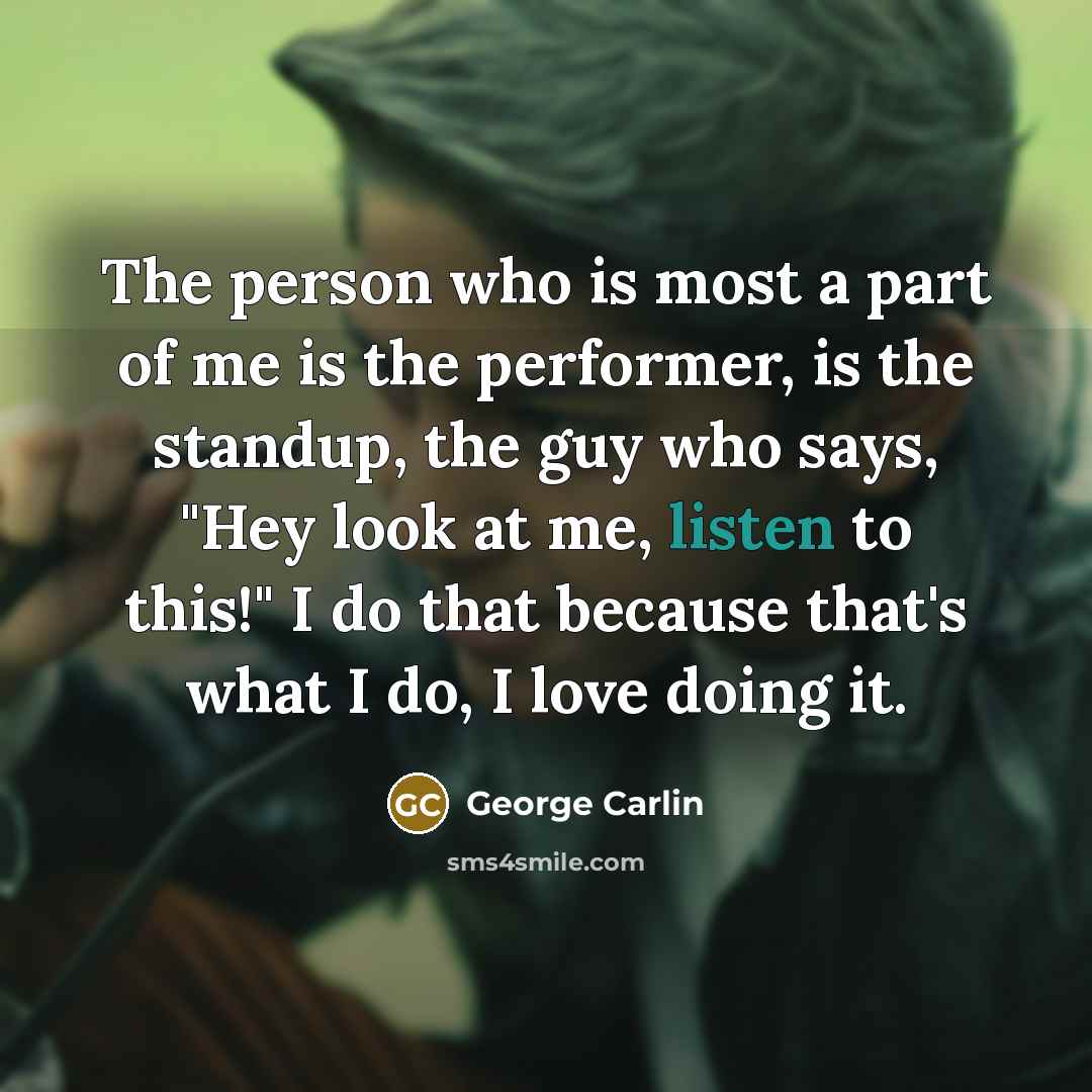 “The person who is most a part of me is…” quote by George Carlin