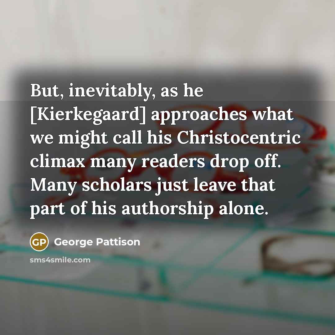 “But, inevitably, as he [Kierkegaard] approaches what we might call…” quote by George Pattison