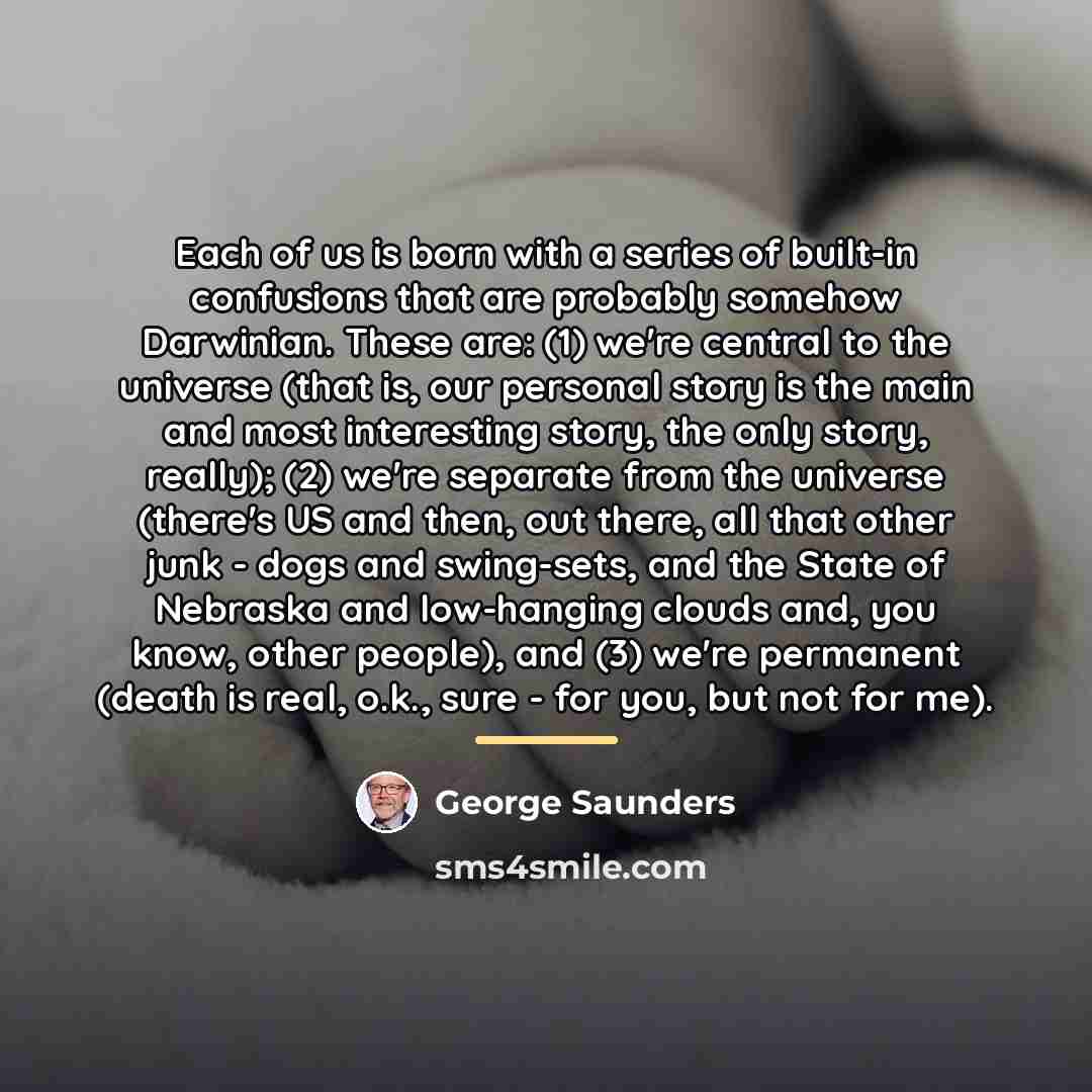 “Each of us is born with a series of built-in…” quote by George Saunders
