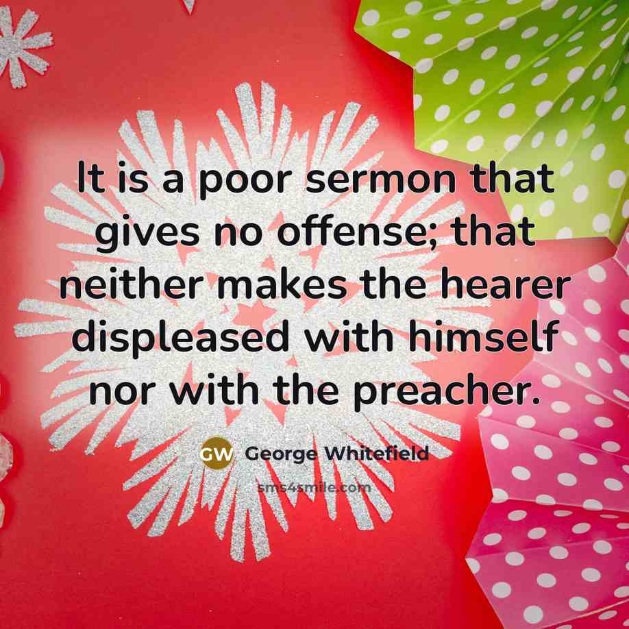 “It is a poor sermon that gives no offense; that…” quote by George Whitefield