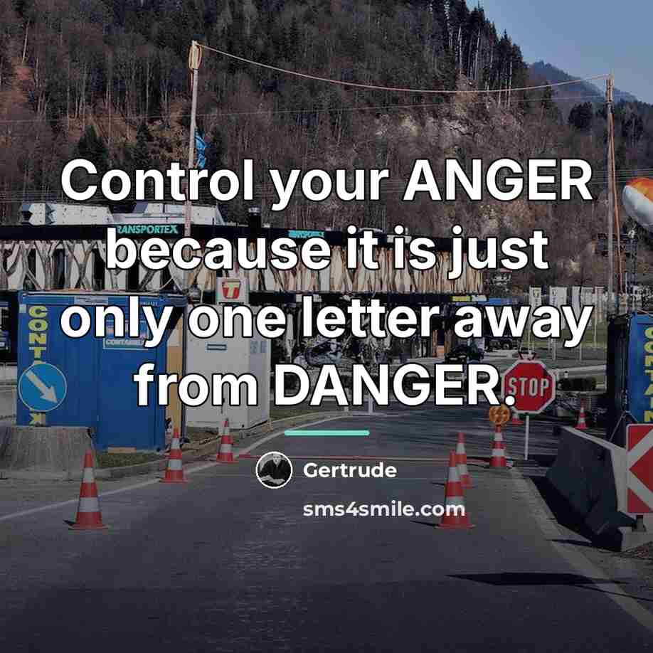 “Control your ANGER because it is just only one letter…” quote by Gertrude
