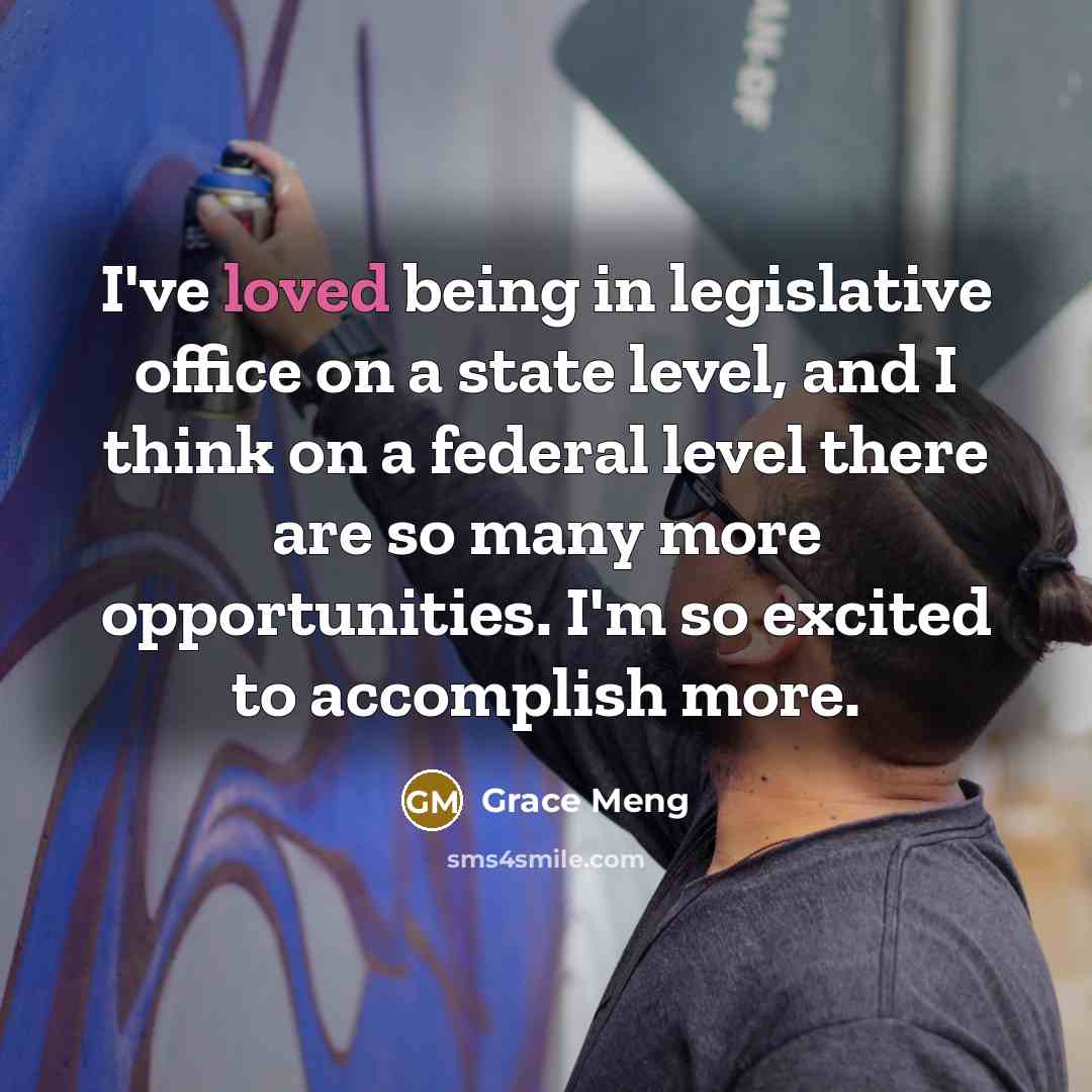 “I've loved being in legislative office on a state level,…” quote by Grace Meng