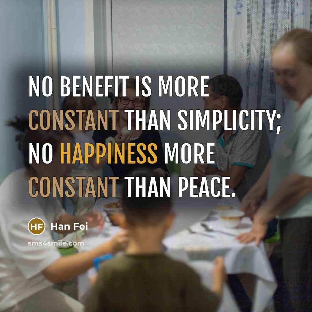 “No benefit is more constant than simplicity; no happiness more…” quote by Han Fei