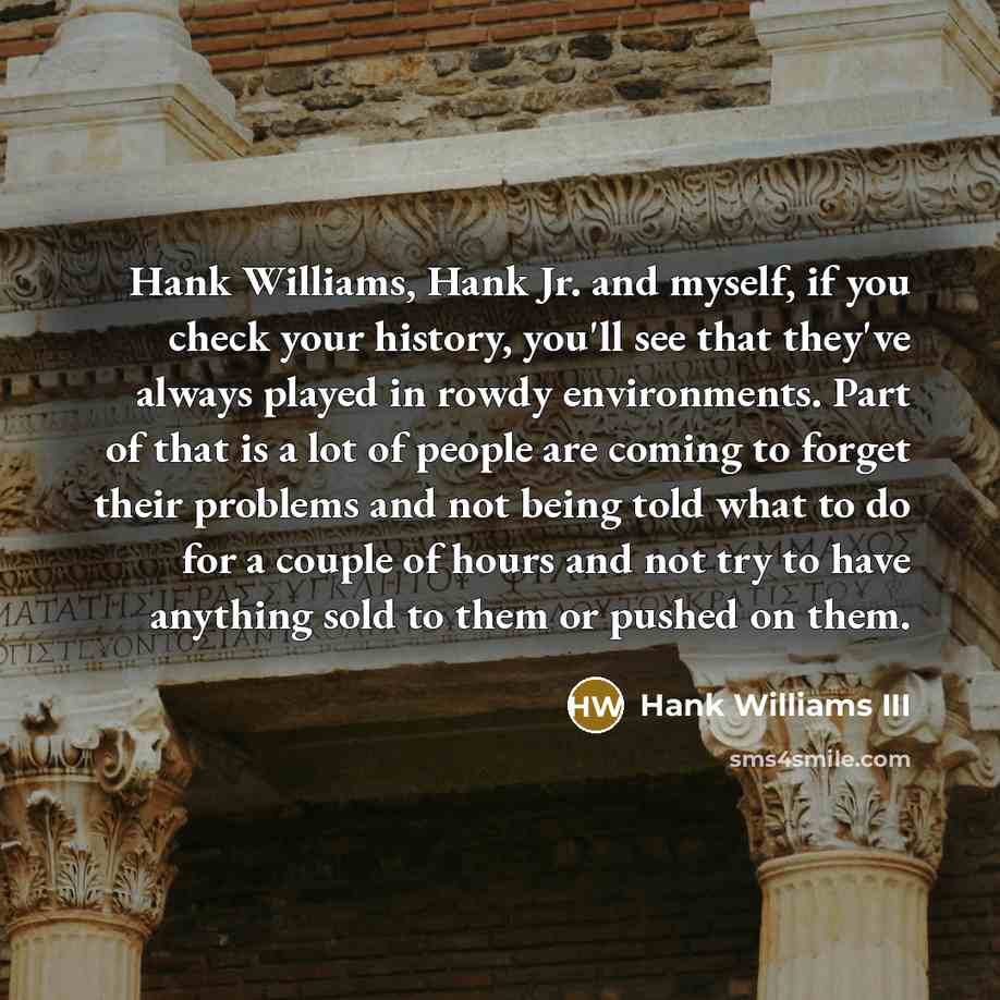“Hank Williams, Hank Jr. and myself, if you check your…” quote by Hank Williams III
