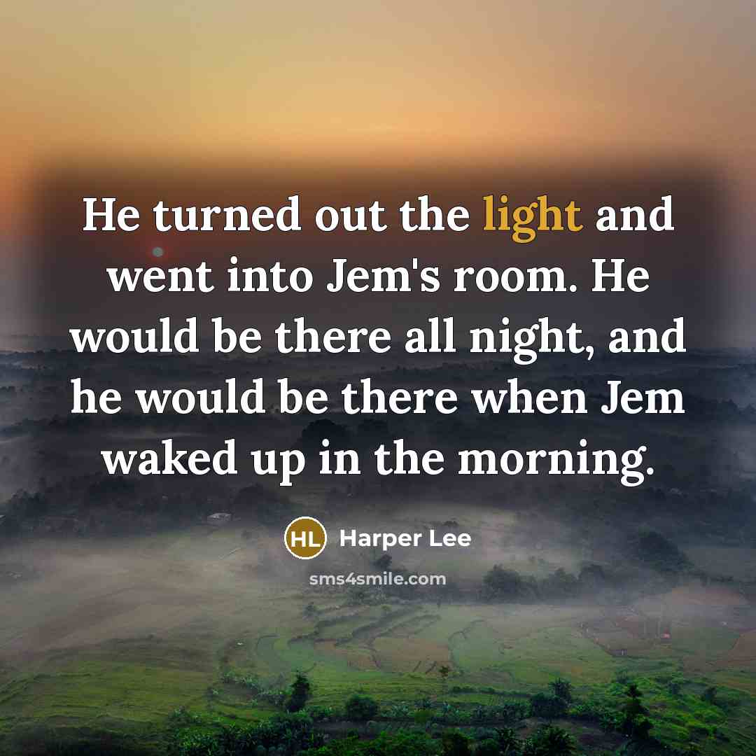 “He turned out the light and went into Jem's room.…” quote by Harper Lee