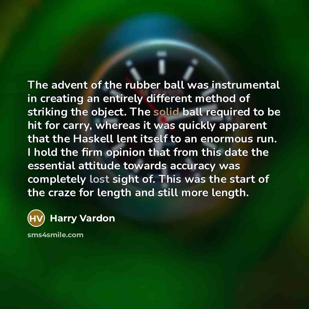 “The advent of the rubber ball was instrumental in creating…” quote by Harry Vardon