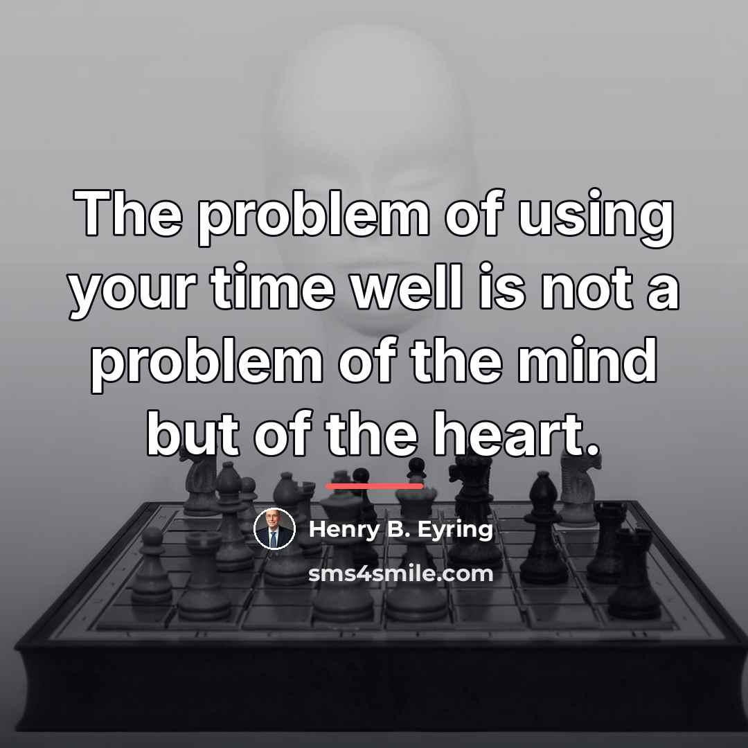 “The problem of using your time well is not a…” quote by Henry B. Eyring