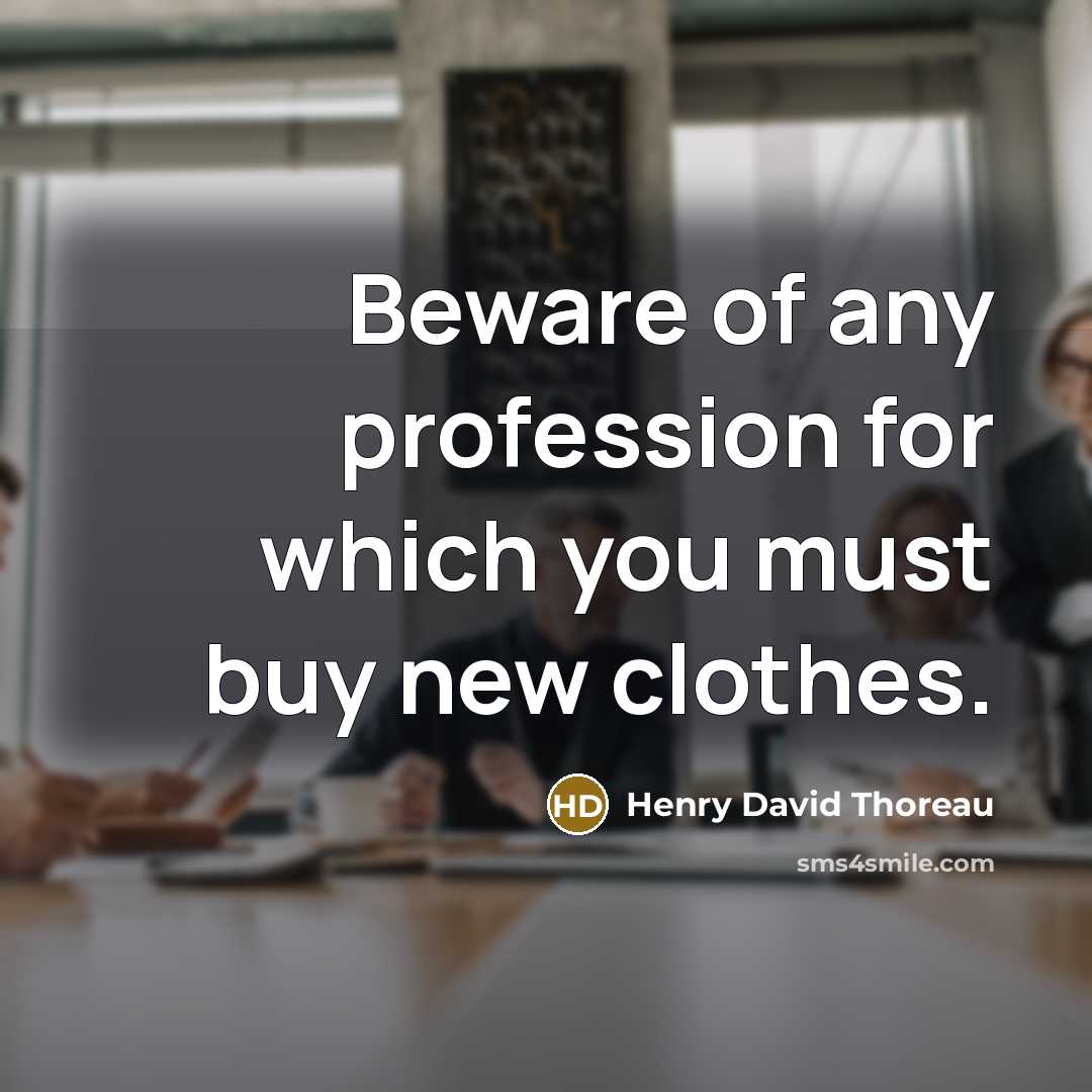 “Beware of any profession for which you must buy new…” quote by Henry David Thoreau