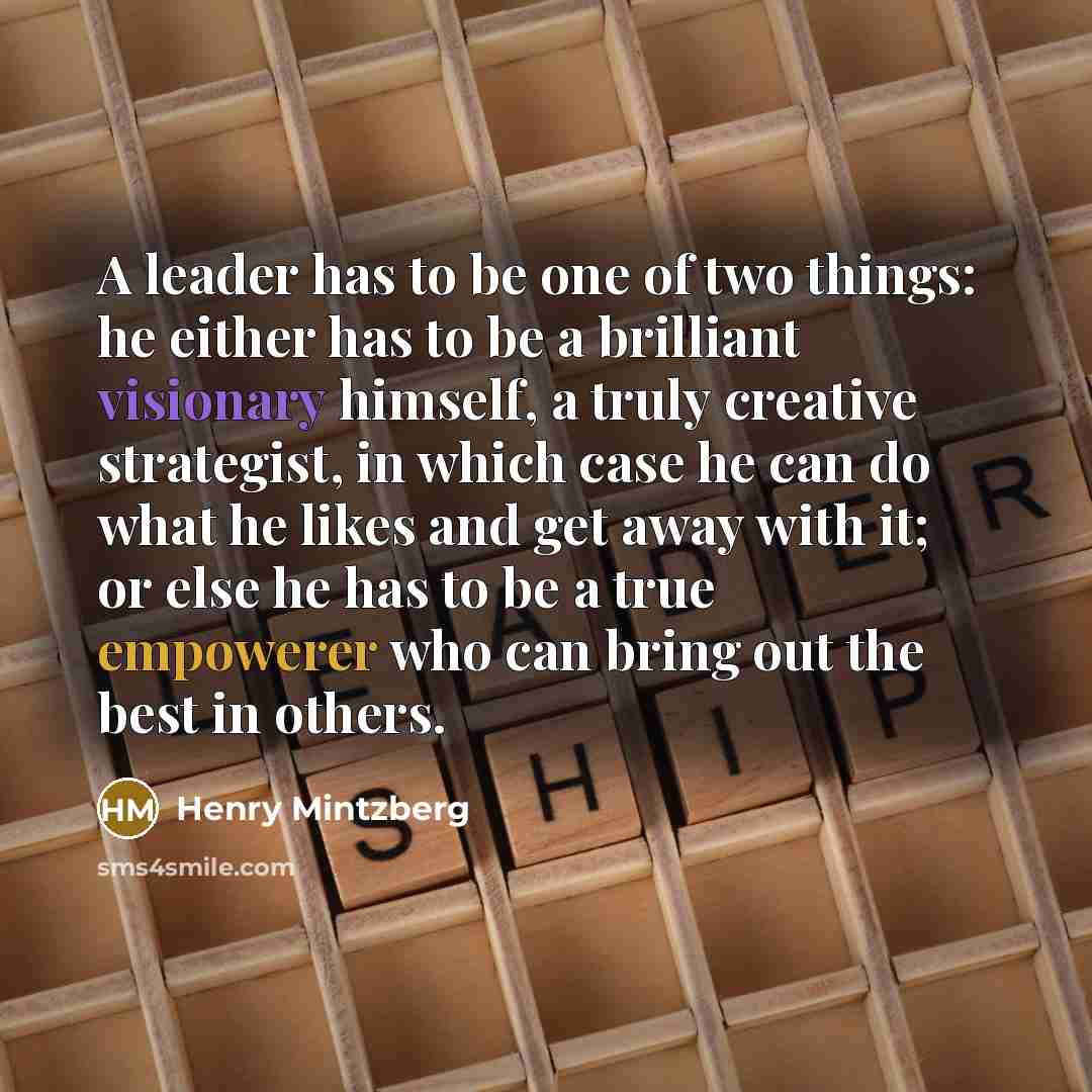 “A leader has to be one of two things: he…” quote by Henry Mintzberg