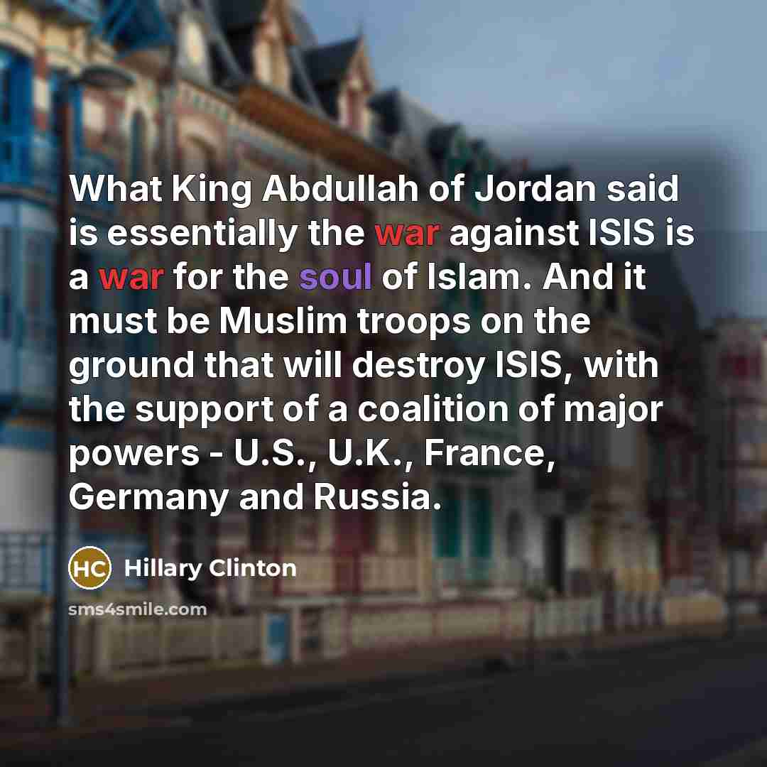 “What King Abdullah of Jordan said is essentially the war…” quote by Hillary Clinton