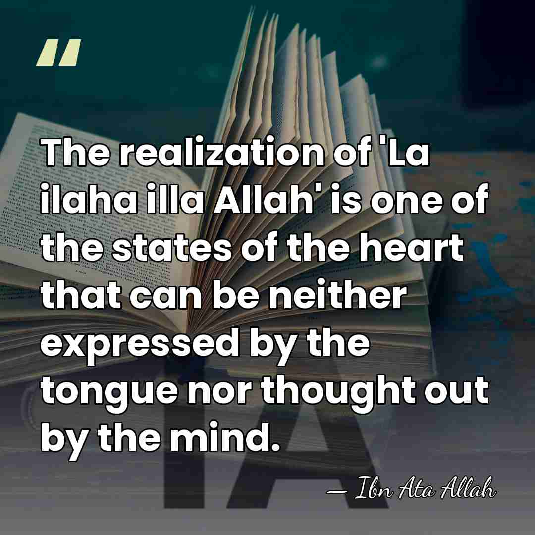 The realization of 'La ilaha illa Allah' is one of the states&hellip; - Ibn Ata Allah