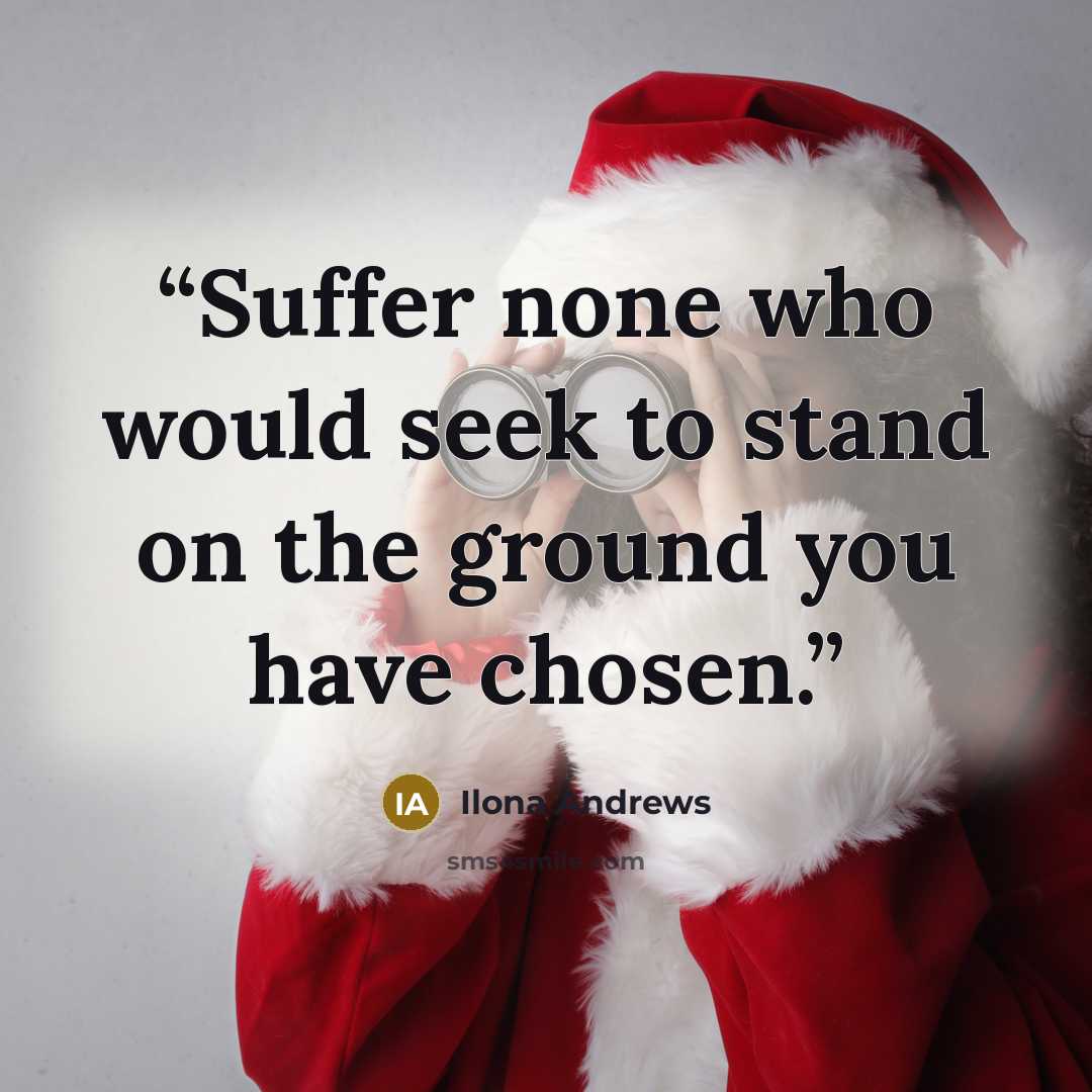 “Suffer none who would seek to stand on the ground you have chosen.” quote by Ilona Andrews