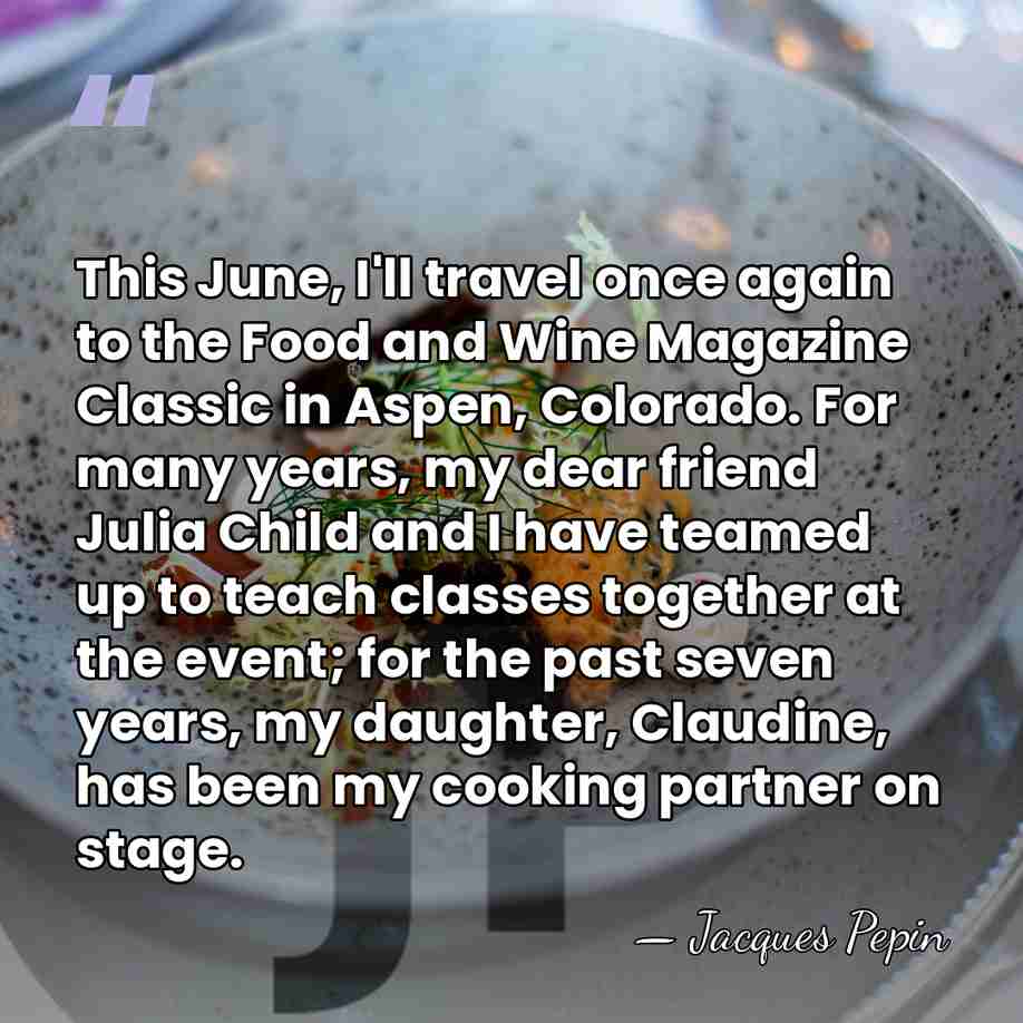 This June, I'll travel once again to the Food and Wine Magazine&hellip; - Jacques Pepin