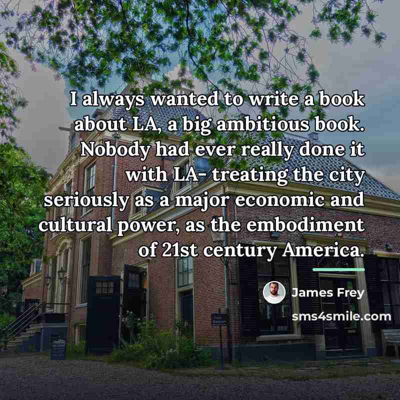“I always wanted to write a book about LA, a…” quote by James Frey