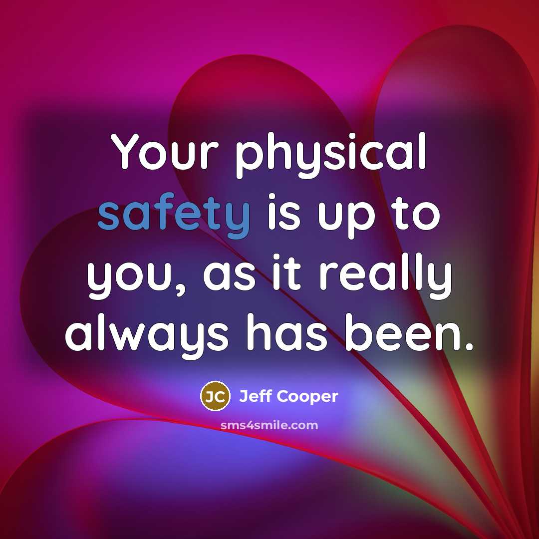“Your physical safety is up to you, as it really…” quote by Jeff Cooper
