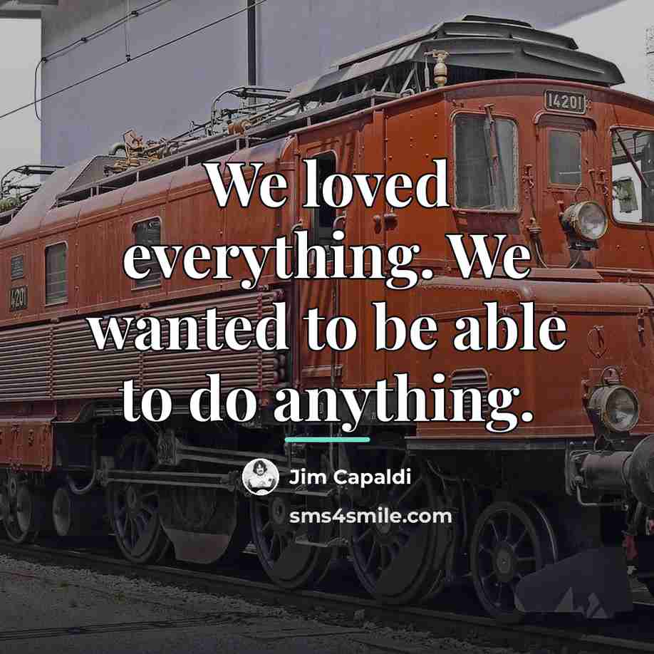 “We loved everything. We wanted to be able to do…” quote by Jim Capaldi