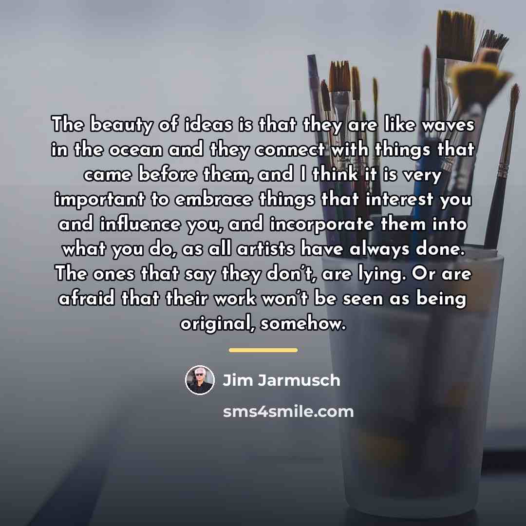 “The beauty of ideas is that they are like waves…” quote by Jim Jarmusch