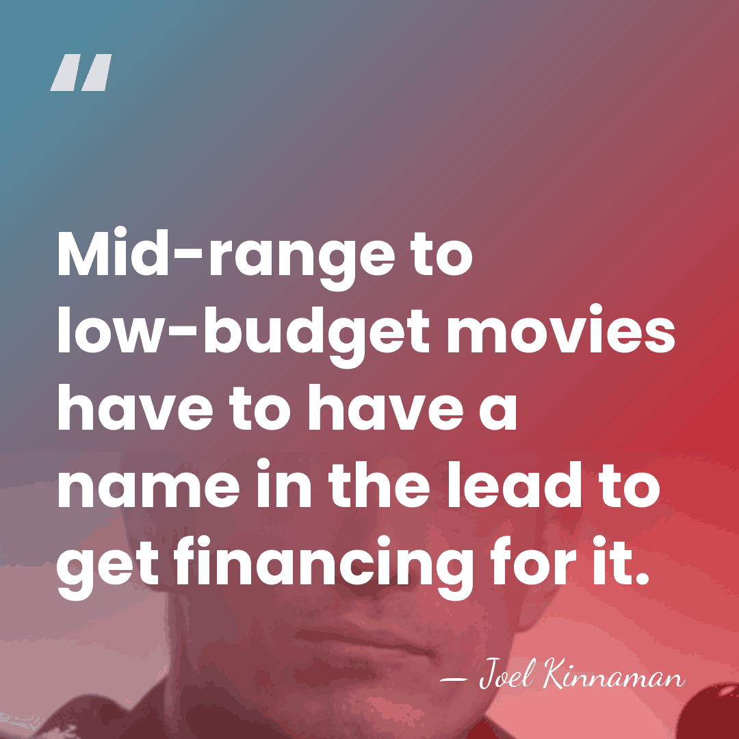 Mid-range to low-budget movies have to have a name in the lead&hellip; - Joel Kinnaman