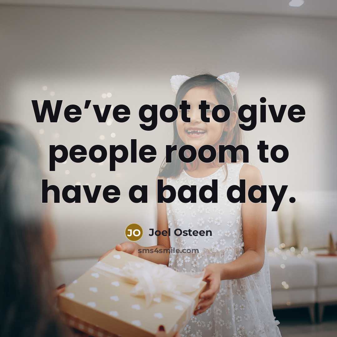 “We’ve got to give people room to have a bad…” quote by Joel Osteen