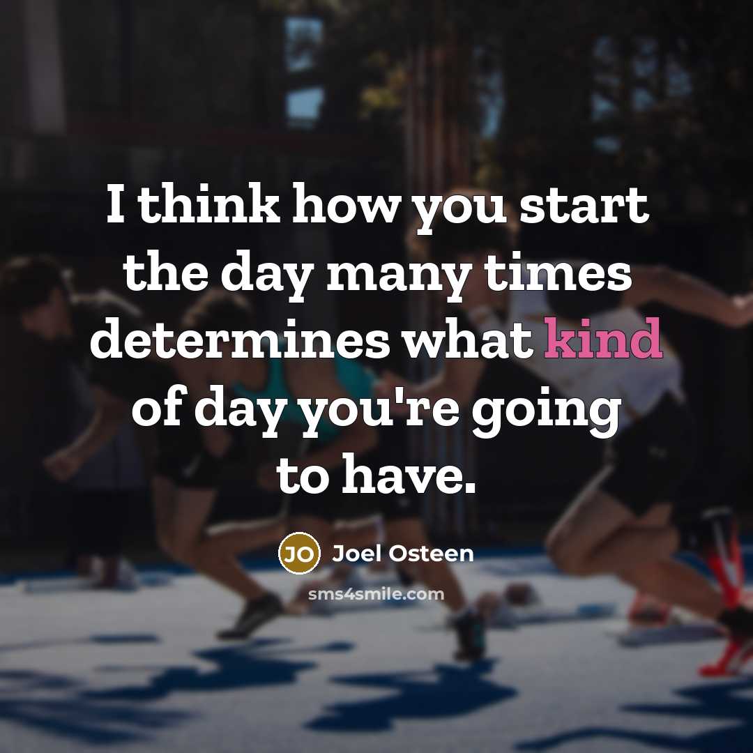 “I think how you start the day many times determines…” quote by Joel Osteen