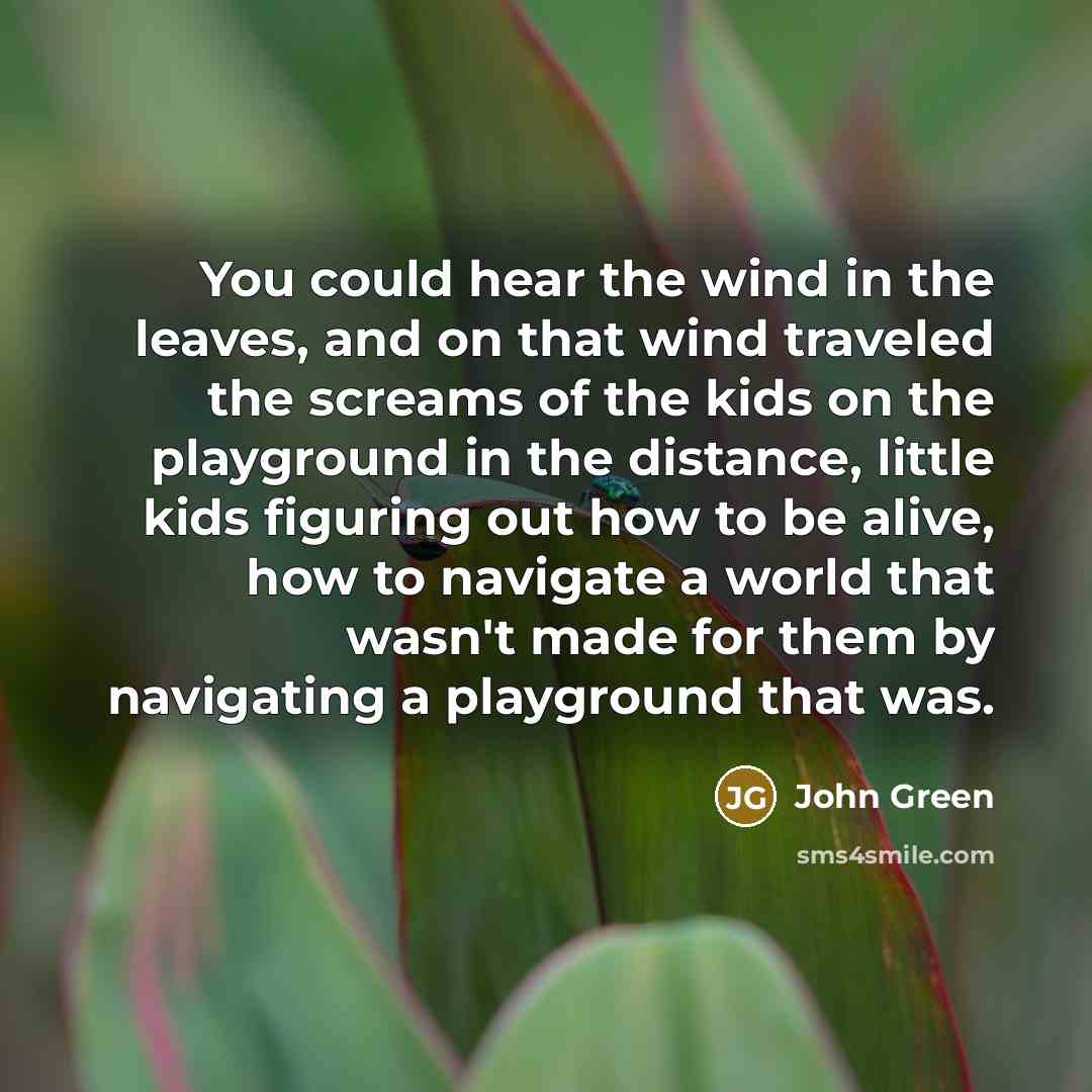 “You could hear the wind in the leaves, and on…” quote by John Green