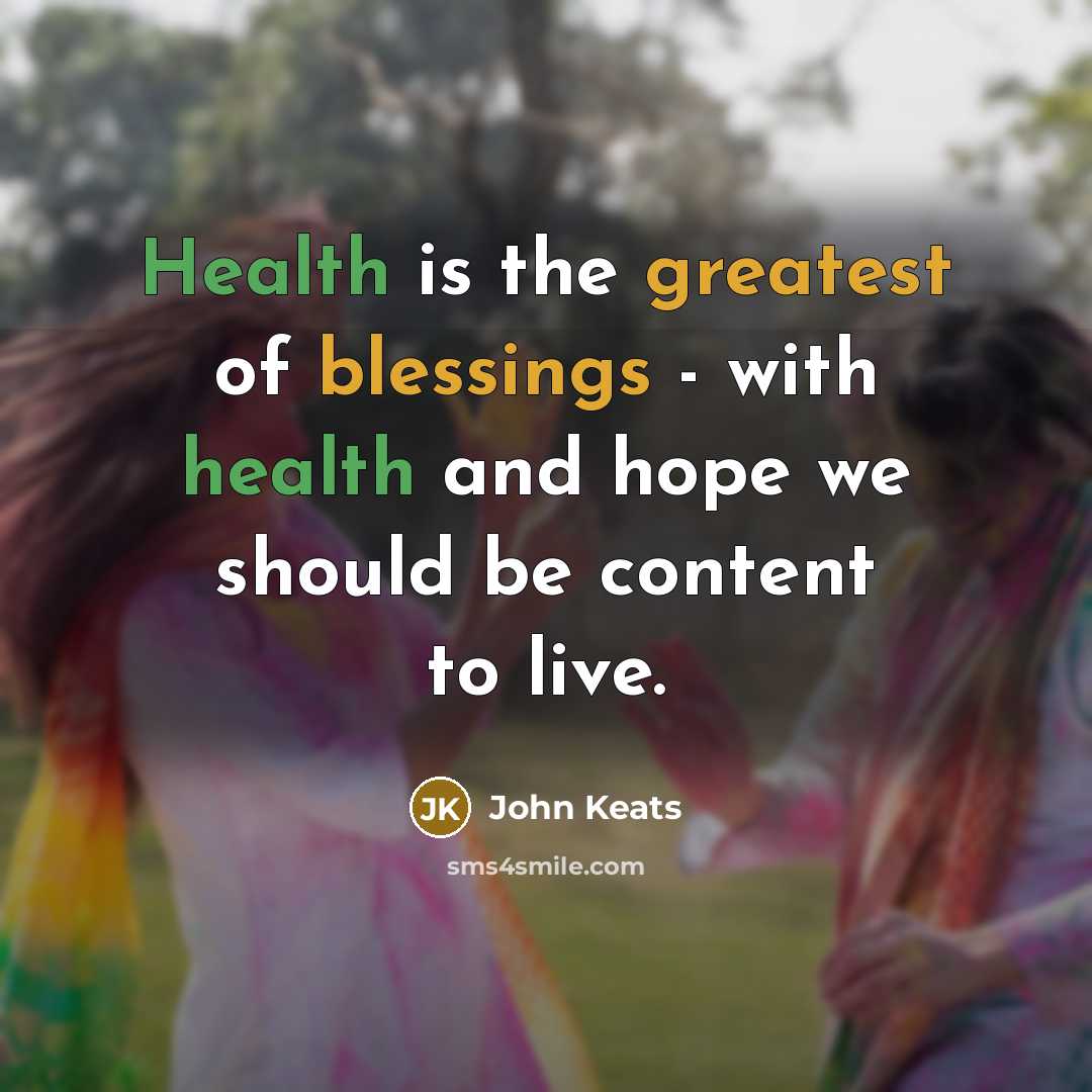 “Health is the greatest of blessings - with health and…” quote by John Keats