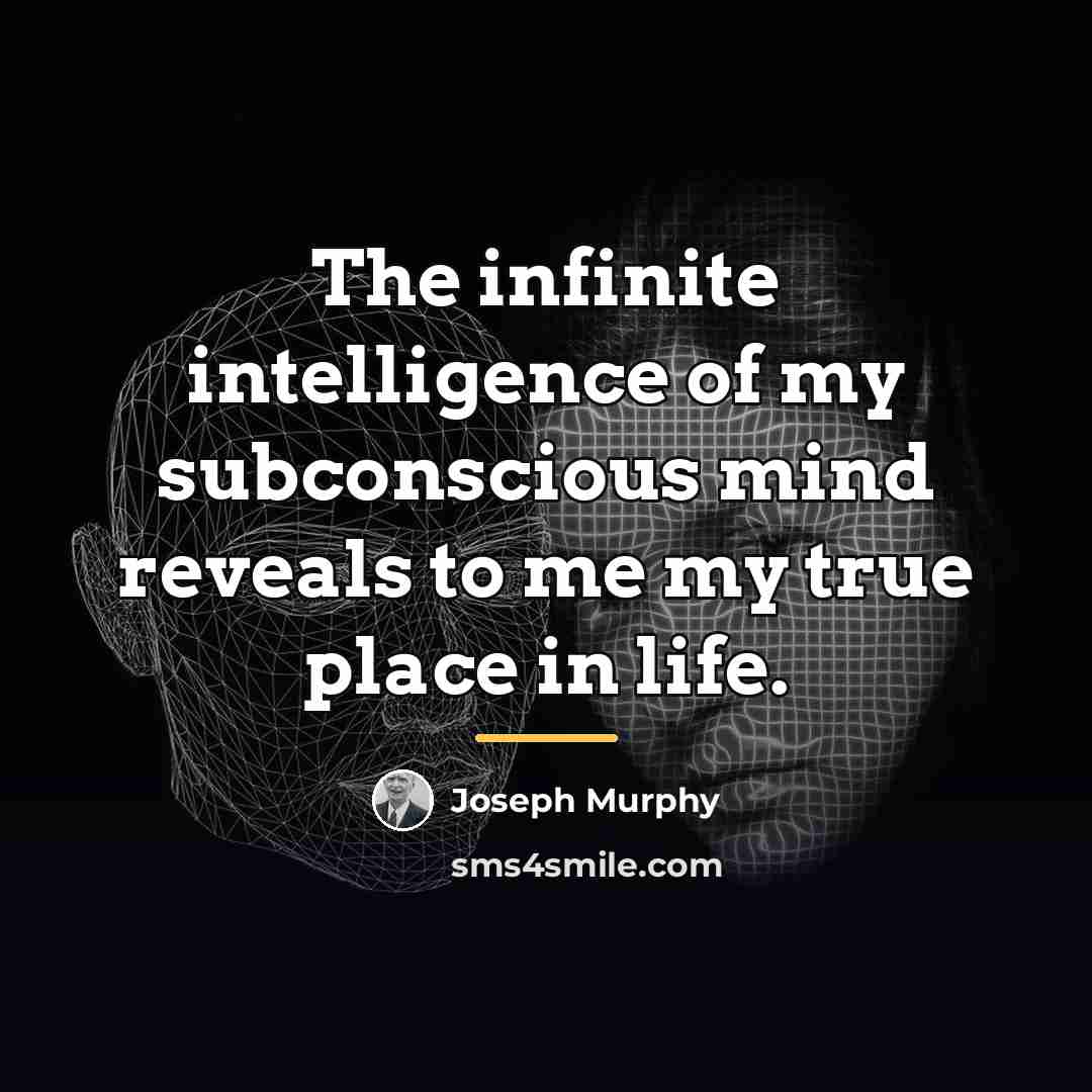 “The infinite intelligence of my subconscious mind reveals to me…” quote by Joseph Murphy