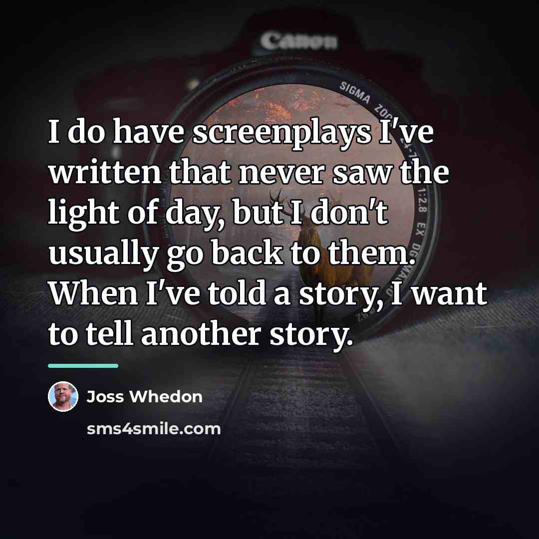 “I do have screenplays I've written that never saw the…” quote by Joss Whedon