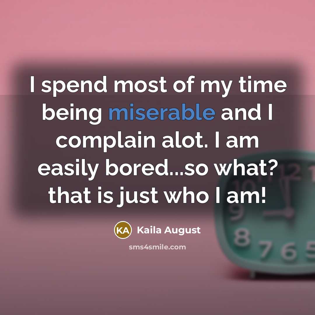 “I spend most of my time being miserable and I…” quote by Kaila August